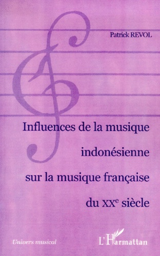 Patrick Revol - Influences De La Musique Indonesienne Sur La Musique Francaise Du Xxeme Siecle.