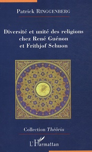 Patrick Ringgenberg - Diversité et unité des religions chez René Guénon et Frithjof Schuon.