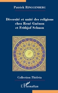 Patrick Ringgenberg - Diversité et unité des religions chez René Guénon et Frithjof Schuon.