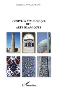 Patrick Ringgenberg - L'univers symbolique des arts islamiques.