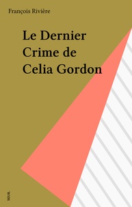 Patrick Rivière - Le Dernier crime de Celia Gordon.