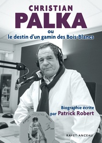 Patrick Robert - Christian Palka ou le destin d'un gamin des Bois-Blancs.