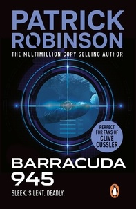 Patrick Robinson - Barracuda 945 - a horribly compelling and devastatingly engrossing action thriller you won’t be able to put down….