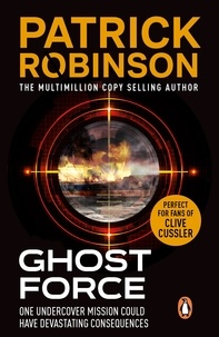 Patrick Robinson - Ghost Force - an unputdownable action thriller that will set your pulse racing!.