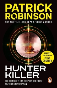 Patrick Robinson - Hunter Killer - the master of the action thriller is back with a compelling and unputdownable story.