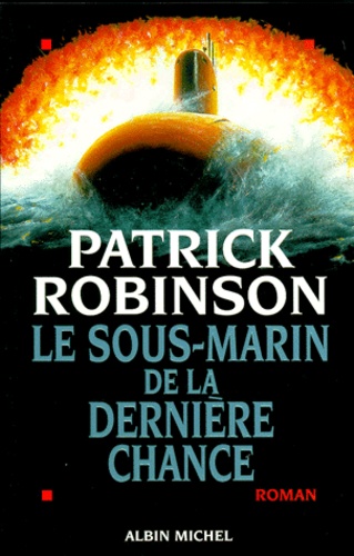 Patrick Robinson - Le sous-marin de la dernière chance.