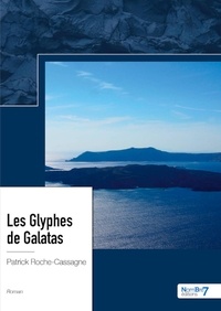 Patrick Roche-Cassagne - Les glyphes de Galatas.