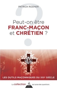 Patrick Rodner - Peut-on être franc-maçon et chrétien ?.