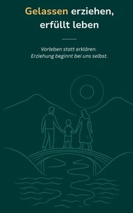 Gelassen erziehen, erfüllt leben