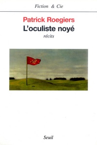 Patrick Roegiers - L'Oculiste Noye. Recits.
