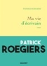 Patrick Roegiers - Ma vie d'écrivain - roman.