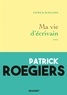 Patrick Roegiers - Ma vie d'écrivain.