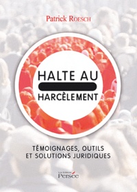 Patrick Roesch - Halte au harcèlement - Témoignages, outils et solutions juridiques.