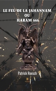 Patrick Roesch - Le feu de la jahannam ou  Haram 666.