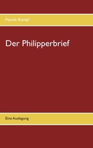 Patrick Rompf - Der Philipperbrief - Eine Auslegung.