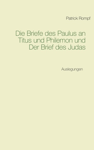 Die Briefe des Paulus an Titus und Philemon und Der Brief des Judas. Auslegungen