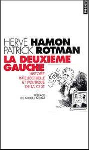 Patrick Rotman et Hervé Hamon - La Deuxieme Gauche. Histoire Intellectuelle Et Politique De La Cfdt.
