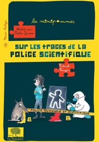 Patrick Rouger et Sophie Jansem - Sur les traces de la police scientifique.