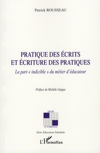 Patrick Rousseau - Pratique des écrits et écriture des pratiques - La part "indicible" du métier d'éducateur.