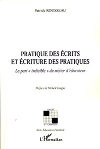 Patrick Rousseau - Pratique des écrits et écriture des pratiques - La part "indicible" du métier d'éducateur.