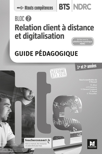 Patrick Roussel - Relation client à distance et digitalisation Bloc 2 BTS NDRC 1re et 2e années - Guide pédagogique.