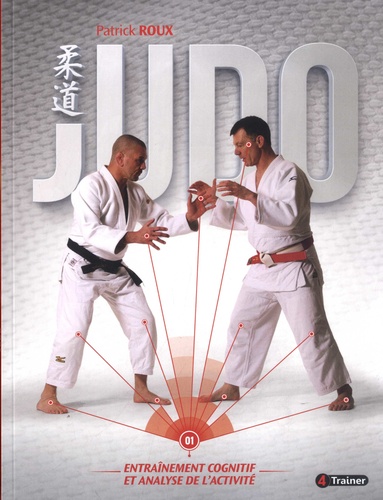 Judo. Volume 1, Entraînement cognitif et analyse de l'activité