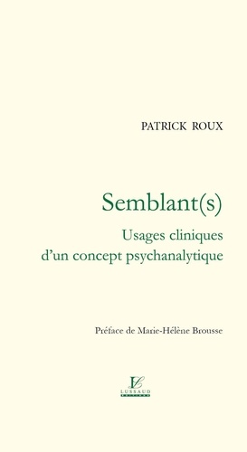 Patrick Roux - Semblant(s) - Usages cliniques dun concept psychanalytique.