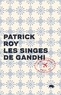 Patrick Roy - Les singes de Gandhi.