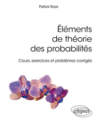 Patrick Royis - Elements de théories des probabilités - Cours, exercices et problèmes corrigés.