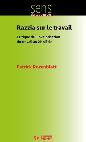 Patrick Rozenblatt - Razzia sur le travail - Critique de l'invalorisation du travail au 21e siècle.
