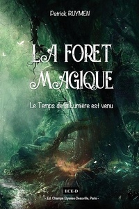 Patrick Ruymen - La Forêt Magique - Le Temps de la Lumière est venu.