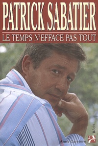 Patrick Sabatier - Le Temps N'Efface Pas Tout.