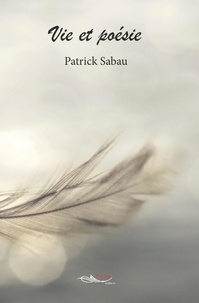 Patrick Sabau - Vie et poésie.