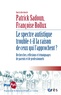 Patrick Sadoun - Le spectre autistique trouble-t-il la raison de ceux qui l'approchent ? - Recherches, réflexions et témoignages de parents et de professionnels.