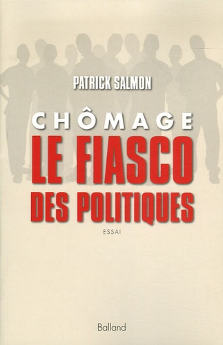 Patrick Salmon - Chômage, le fiasco des politiques.