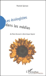 Les Ecologistes Dans Les Medias. De Rene Dumont A Dominique Voynet