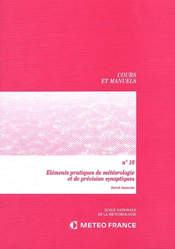 Patrick Santurette - Cours Et Manuels N° 10 : Elements Pratiques De Meteorologie Et De Prevision Synoptiques.