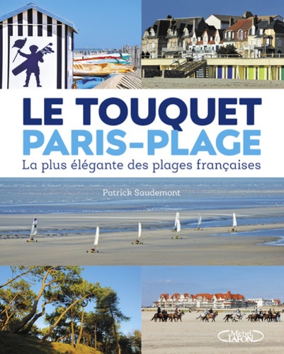 Patrick Saudemont - Le Touquet Paris-Plage - La plus élégante des plages françaises.