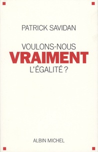 Patrick Savidan - Voulons-nous vraiment l'égalité ?.