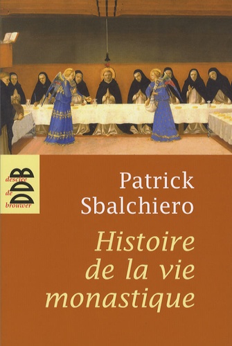Patrick Sbalchiero - Histoire de la vie monastique.
