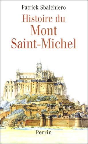 Patrick Sbalchiero - Histoire du Mont-Saint-Michel.