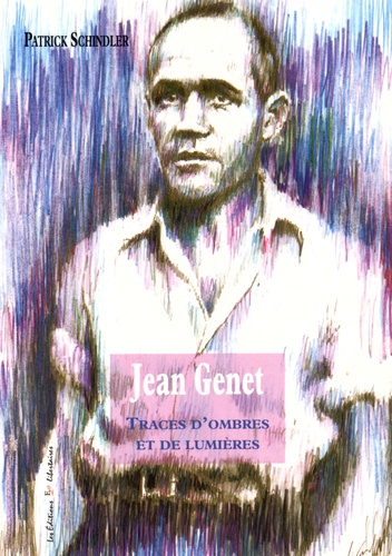 Patrick Schindler - Jean Genet - Traces d'ombres et de lumières.