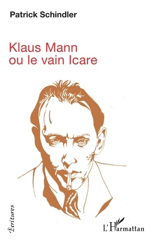 Patrick Schindler - Klaus Mann ou le vain Icare.