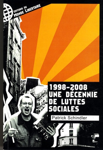 Patrick Schindler - Une décennie de luttes sociales - 1998-2008.