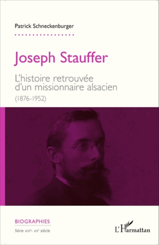 Joseph Stauffer. L'histoire retrouvée d'un missionnaire alsacien (1876-1952)