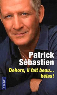 Patrick Sébastien - Dehors il fait beau... Hélas !.