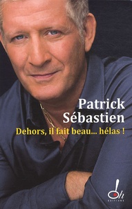 Patrick Sébastien - Dehors  il fait beau... Hélas !.