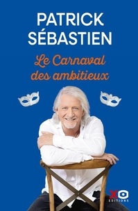 Patrick Sébastien - Le carnaval des ambitieux.