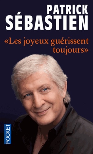 Patrick Sébastien - "Les joyeux guérissent toujours".