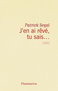 Patrick Ségal - J'en ai rêvé, tu sais.